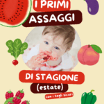 Che buona l’estate: suggerimenti per i primi assaggi di stagione (svezzamento e autosvezzamento)!